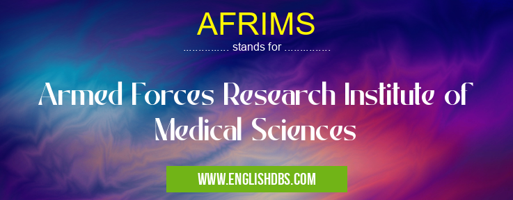 AFRIMS means Armed Forces Research Institute of Medical Sciences AFRIMS