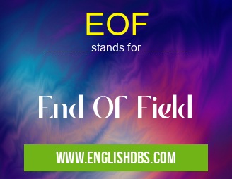 EOF means End Of Field EOF