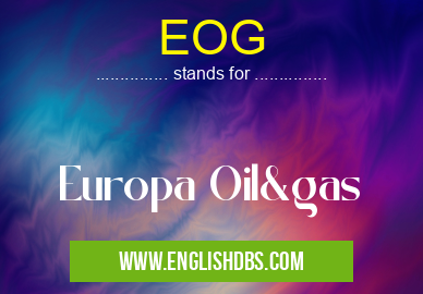 EOG means Europa Oil&gas EOG