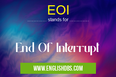 EOI means End Of Interrupt EOI