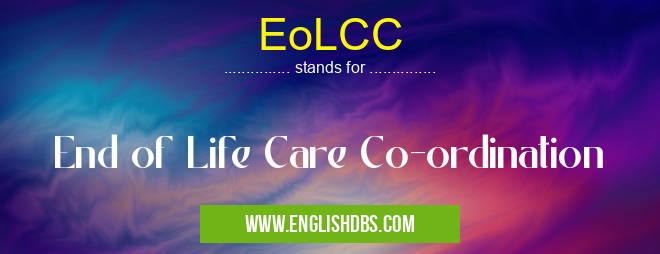 EoLCC means End of Life Care Co-ordination EoLCC
