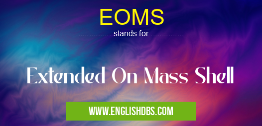 EOMS means Extended On Mass Shell EOMS