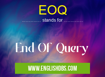 EOQ means End Of Query EOQ
