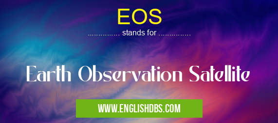 EOS means Earth Observation Satellite EOS
