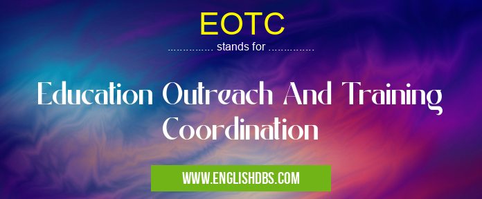 EOTC means Education Outreach And Training Coordination EOTC