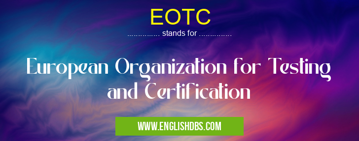 EOTC means European Organization for Testing and Certification EOTC