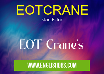 EOTCRANE means EOT Crane's EOTCRANE