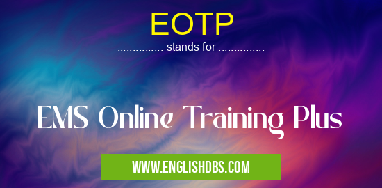 EOTP means EMS Online Training Plus EOTP