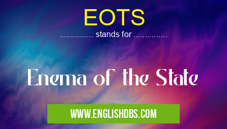 EOTS means Enema of the State EOTS