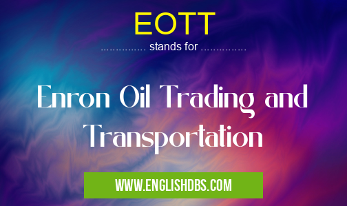 EOTT means Enron Oil Trading and Transportation EOTT