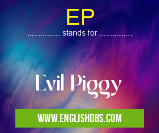 EP means Evil Piggy EP