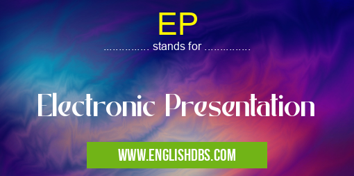EP means Electronic Presentation EP