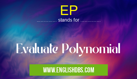 EP means Evaluate Polynomial EP