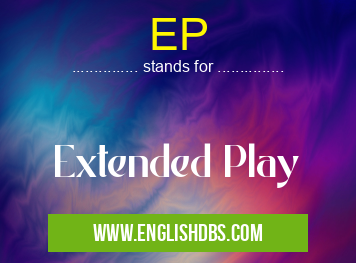 EP means Extended Play EP
