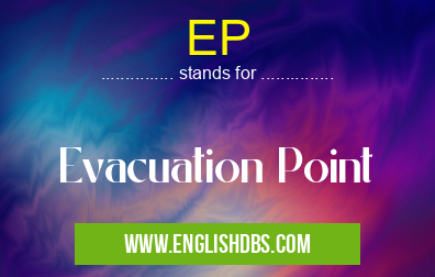 EP means Evacuation Point EP