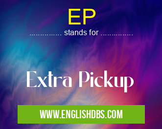 EP means Extra Pickup EP