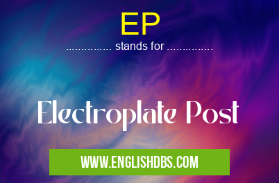EP means Electroplate Post EP
