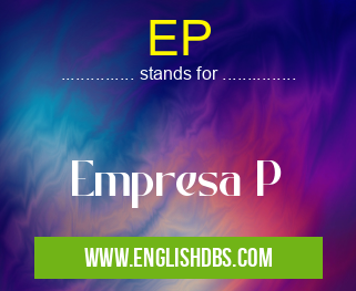 EP means Empresa P EP