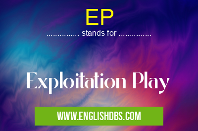 EP means Exploitation Play EP