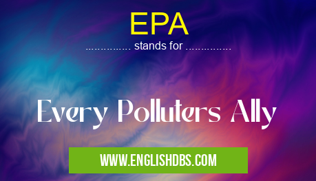 EPA means Every Polluters Ally EPA