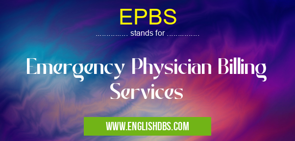 EPBS means Emergency Physician Billing Services EPBS
