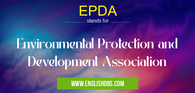 EPDA means Environmental Protection and Development Association EPDA