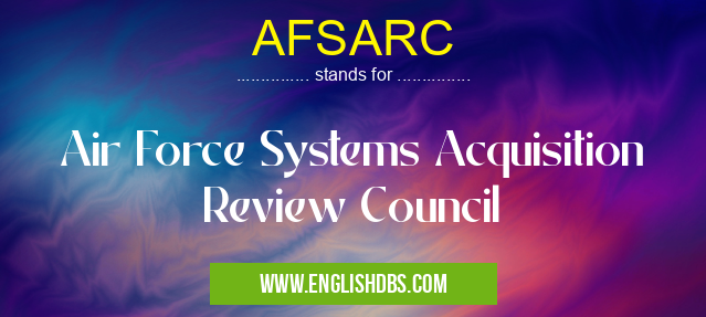 AFSARC means Air Force Systems Acquisition Review Council AFSARC