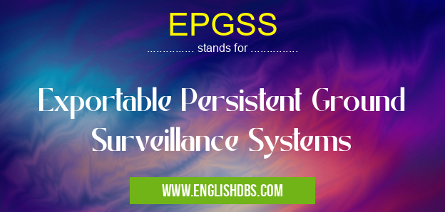 EPGSS means Exportable Persistent Ground Surveillance Systems EPGSS