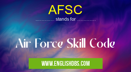 AFSC means Air Force Skill Code AFSC
