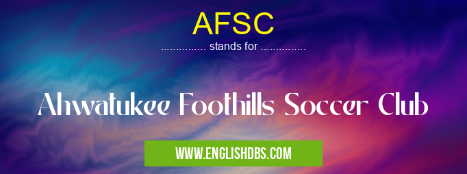 AFSC means Ahwatukee Foothills Soccer Club AFSC
