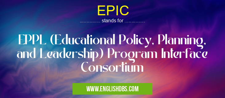 EPIC means EPPL (Educational Policy, Planning, and Leadership) Program Interface Consortium EPIC