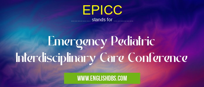 EPICC means Emergency Pediatric Interdisciplinary Care Conference EPICC