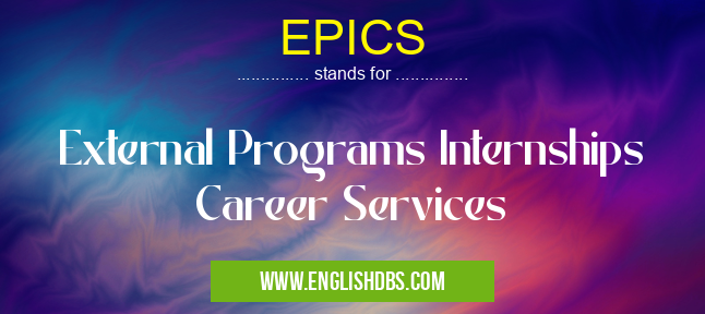 EPICS means External Programs Internships Career Services EPICS
