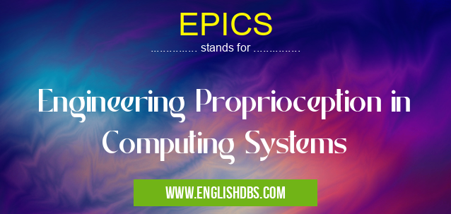 EPICS means Engineering Proprioception in Computing Systems EPICS
