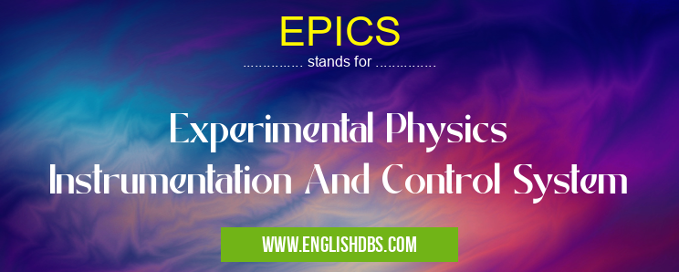 EPICS means Experimental Physics Instrumentation And Control System EPICS