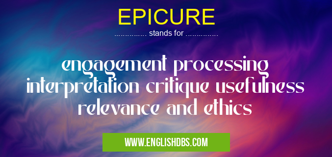 EPICURE means engagement processing interpretation critique usefulness relevance and ethics EPICURE