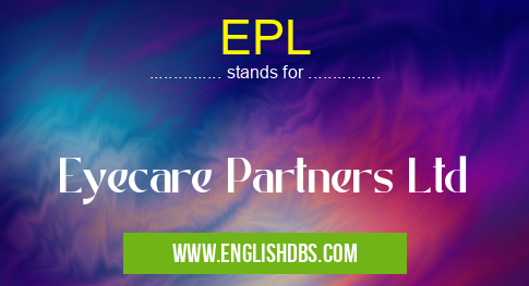 EPL means Eyecare Partners Ltd EPL
