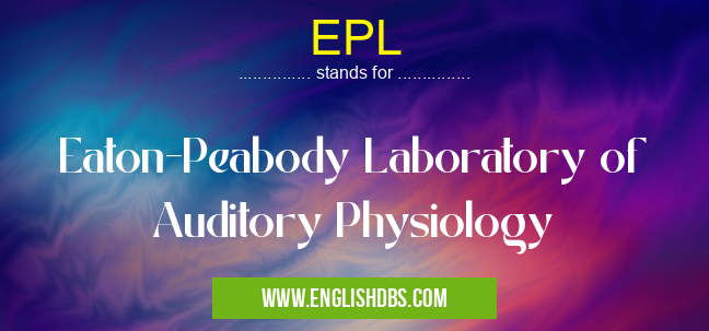 EPL means Eaton-Peabody Laboratory of Auditory Physiology EPL