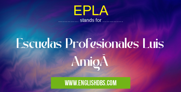 EPLA means Escuelas Profesionales Luis Amigó EPLA