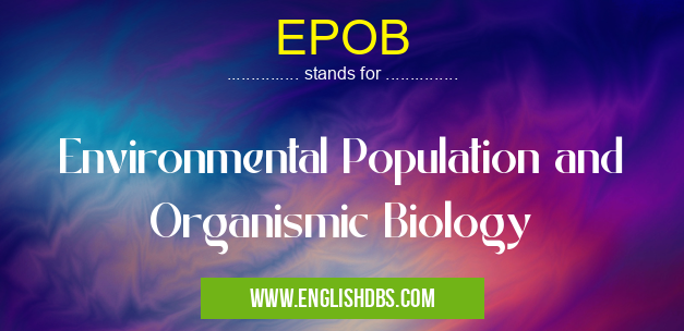 EPOB means Environmental Population and Organismic Biology EPOB