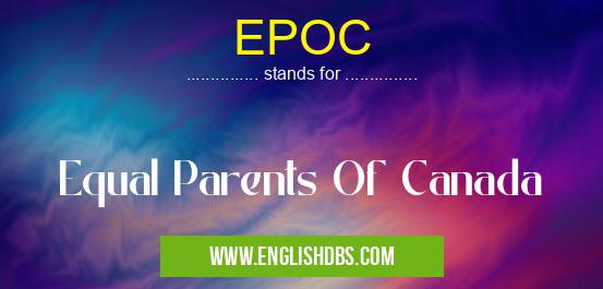 EPOC means Equal Parents Of Canada EPOC