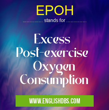 EPOH means Excess
Post-exercise
Oxygen
Consumption EPOH