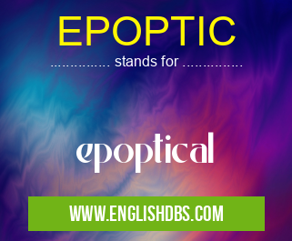 EPOPTIC means epoptical EPOPTIC