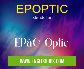 EPOPTIC means EP†Optic EPOPTIC