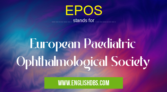 EPOS means European Paediatric Ophthalmological Society EPOS