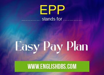 EPP means Easy Pay Plan EPP