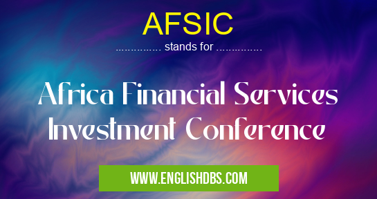 AFSIC means Africa Financial Services Investment Conference AFSIC