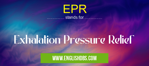 EPR means Exhalation Pressure Relief EPR