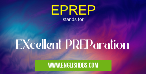 EPREP means EXcellent PREParation EPREP