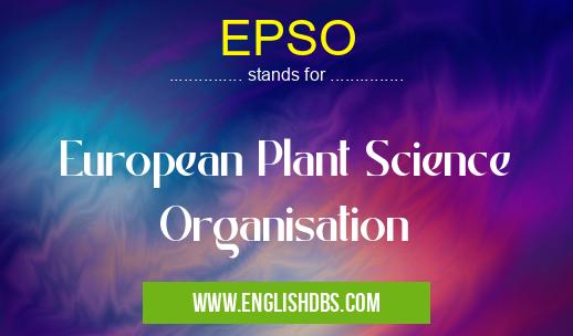 EPSO means European Plant Science Organisation EPSO